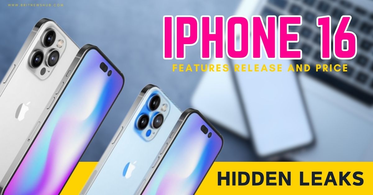 iPHONE 16, 16 PLUS, 16 PRO , 16 PRO MAX FEATURES AND PRICE AND REVEAL DATE